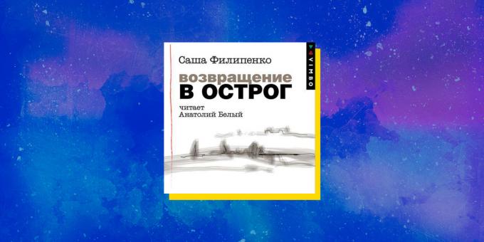 Najboljše zvočne knjige: "Vrnitev v Ostrog", Sasha Filipenko