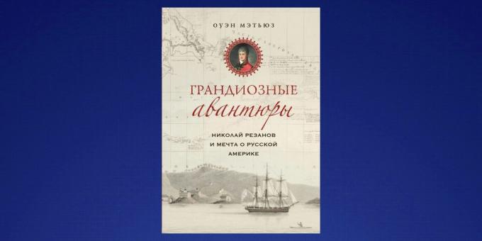 Kaj brati v februarju, "Nikolaj Rezanov in sanje ruske Ameriki," Owen Matthews