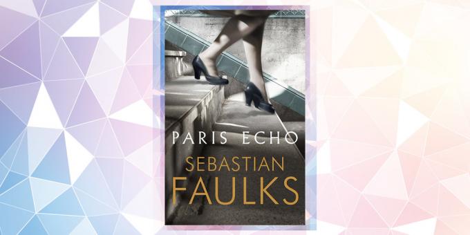 Najbolj pričakovani knjiga v 2019: "Paris Echo", Sebastian Faulks