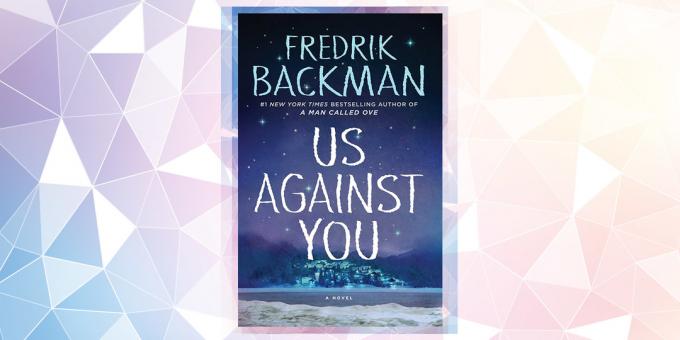 Najbolj pričakovani knjiga v 2019: "Mi smo proti tebi," Fredrik Backman